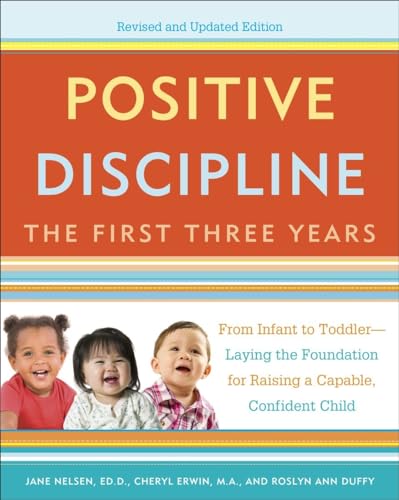 Positive Discipline: The First Three Years, Revised and Updated Edition: From Infant to Toddler--Laying the Foundation for Raising a Capable, Confident von Harmony Books